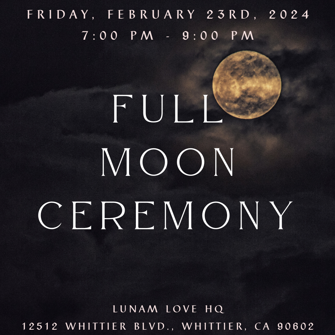 Full Moon Ceremony at Lunam Love! February 23rd, 2024!